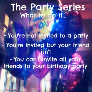 The Party Series. What to do if… you’re not invited, can’t have all ...